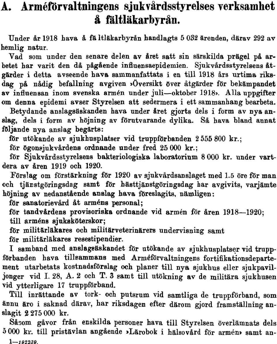 Sjukvårdsstyrelsens åtgärder i detta avseende hava sammanfattats i en till 1918 års urtima riksdag på nådig befallning avgiven»översikt över åtgärder för bekämpandet av influensan inom svenska armén