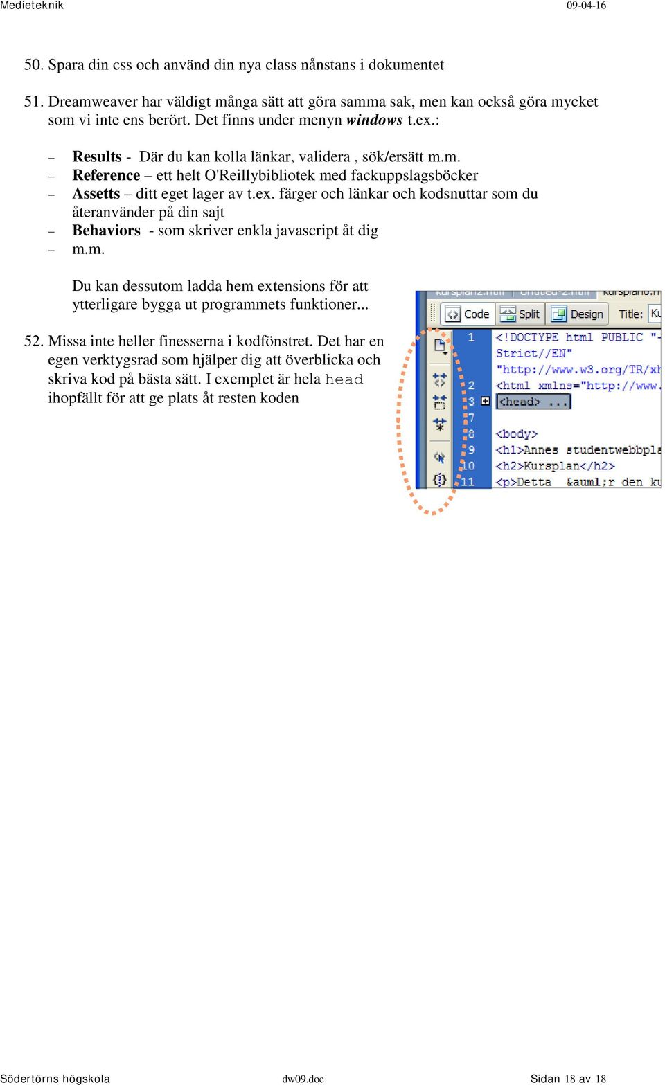 m. Du kan dessutom ladda hem extensions för att ytterligare bygga ut programmets funktioner... 52. Missa inte heller finesserna i kodfönstret.