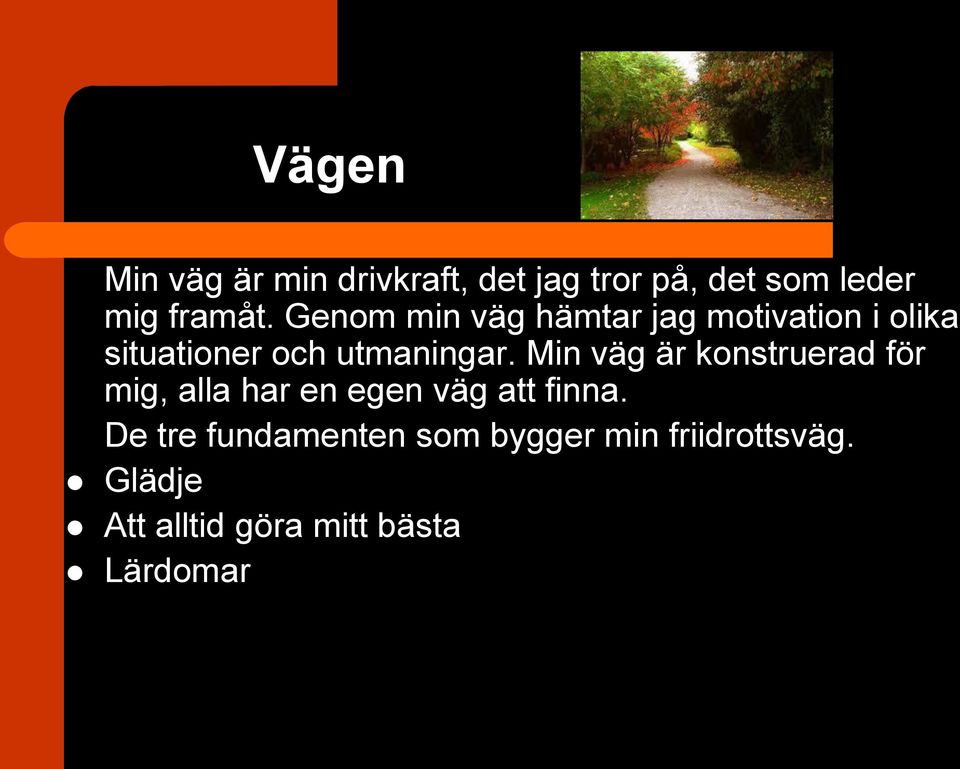 Min väg är konstruerad för mig, alla har en egen väg att finna.