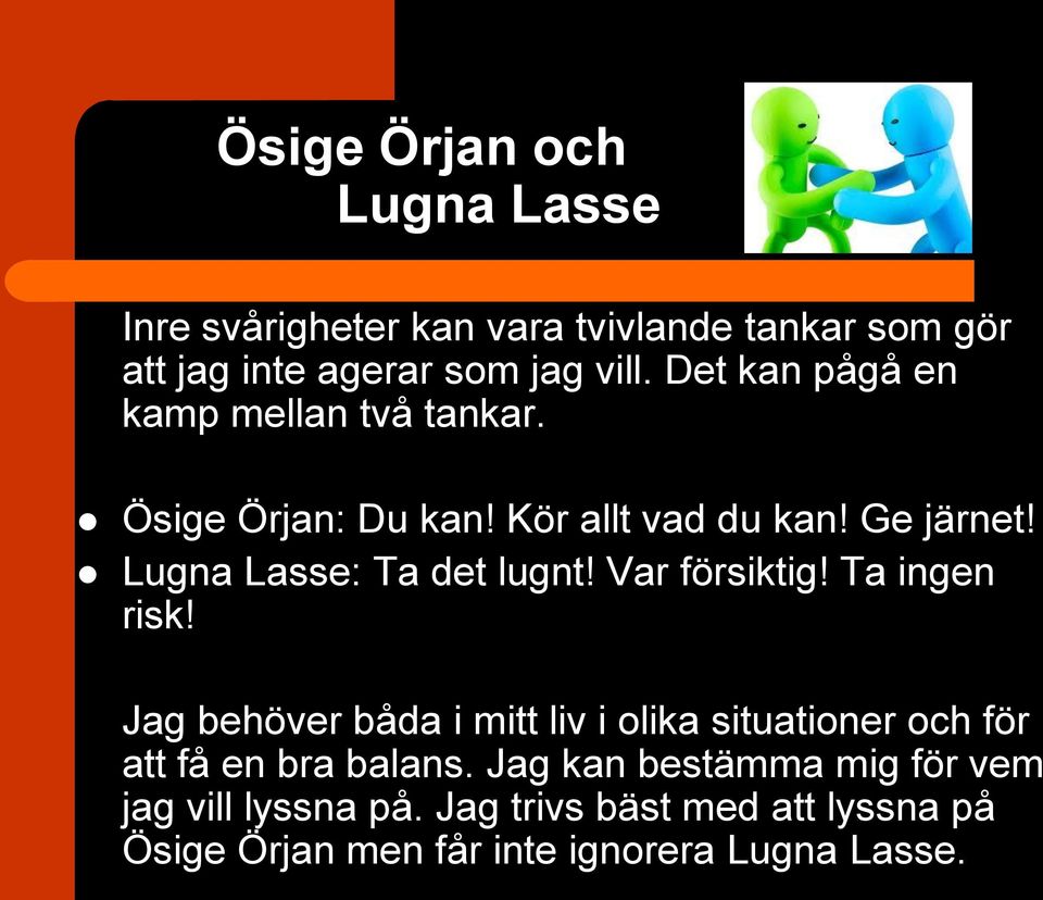 Lugna Lasse: Ta det lugnt! Var försiktig! Ta ingen risk!