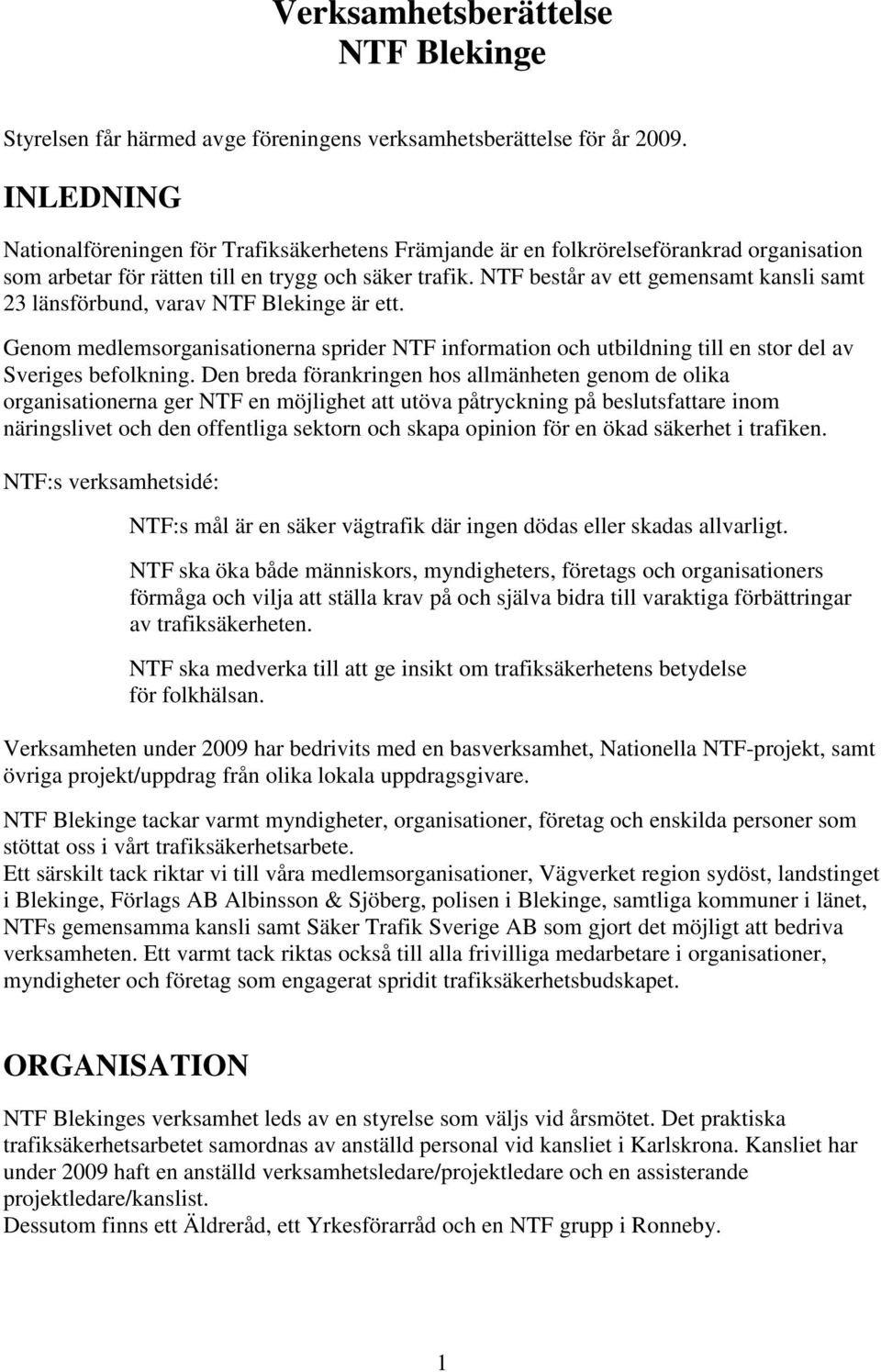 NTF består av ett gemensamt kansli samt 23 länsförbund, varav NTF Blekinge är ett. Genom medlemsorganisationerna sprider NTF information och utbildning till en stor del av Sveriges befolkning.