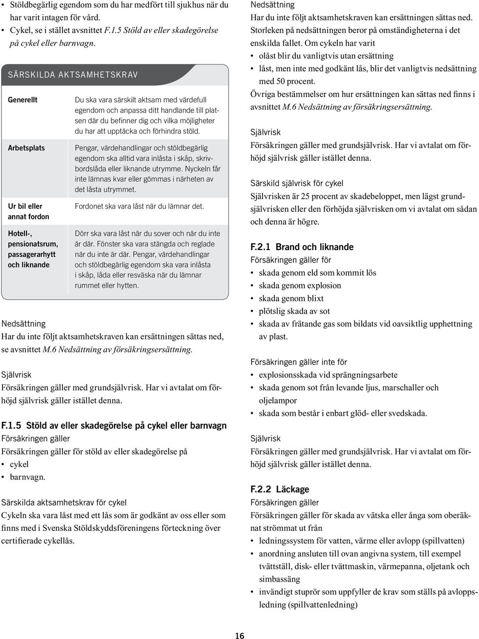 ditt handlande till platsen där du befinner dig och vilka möjligheter du har att upptäcka och förhindra stöld.