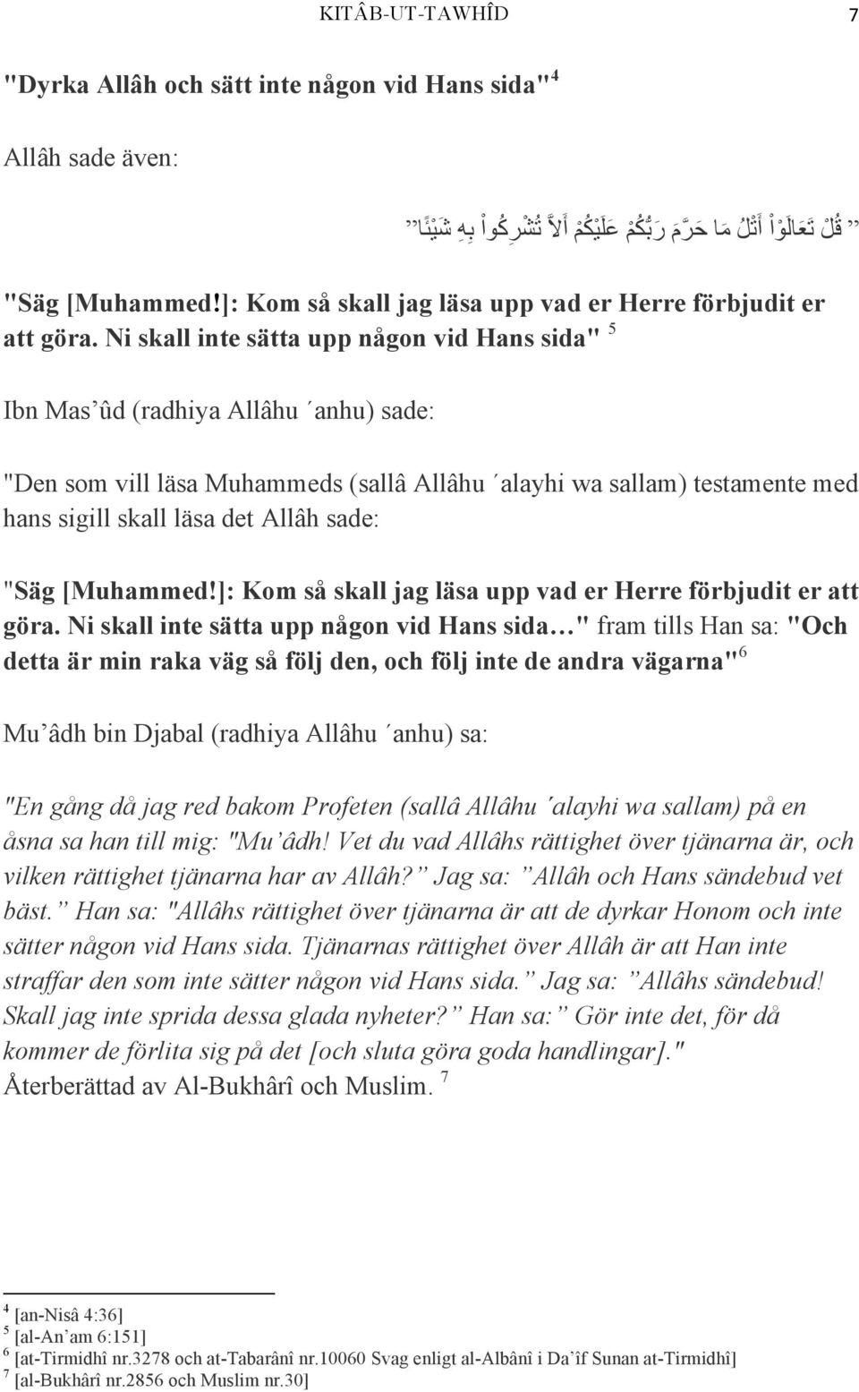 Ni skall inte sätta upp någon vid Hans sida" 5 Ibn Mas ûd (radhiya Allâhu anhu) sade: "Den som vill läsa Muhammeds (sallâ Allâhu alayhi wa sallam) testamente med hans sigill skall läsa det Allâh