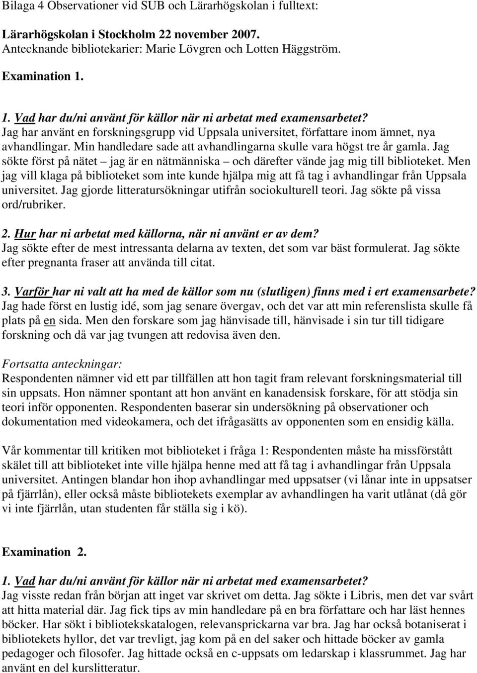 Min handledare sade att avhandlingarna skulle vara högst tre år gamla. Jag sökte först på nätet jag är en nätmänniska och därefter vände jag mig till biblioteket.