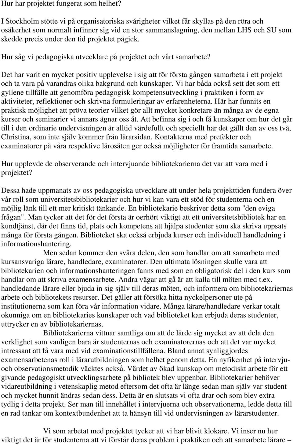 den tid projektet pågick. Hur såg vi pedagogiska utvecklare på projektet och vårt samarbete?