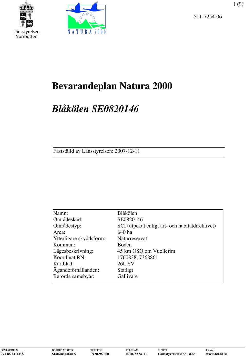 640 ha Ytterligare skyddsform: Naturreservat Kommun: Boden Lägesbeskrivning: 45 km OSO om Vuollerim