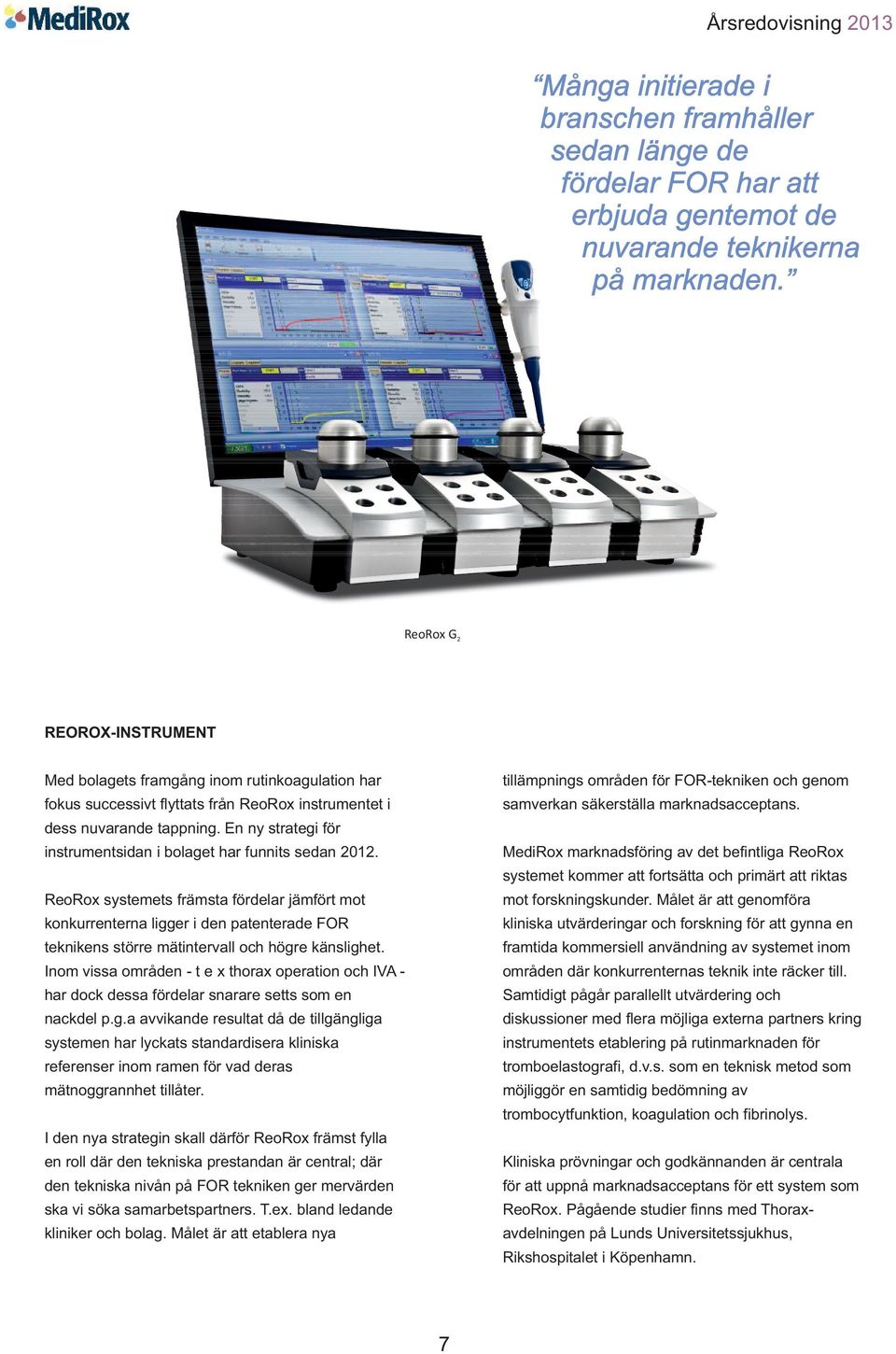 marknadsacceptans. dess nuvarande tappning. En ny strategi för instrumentsidan i bolaget har funnits sedan 2012.