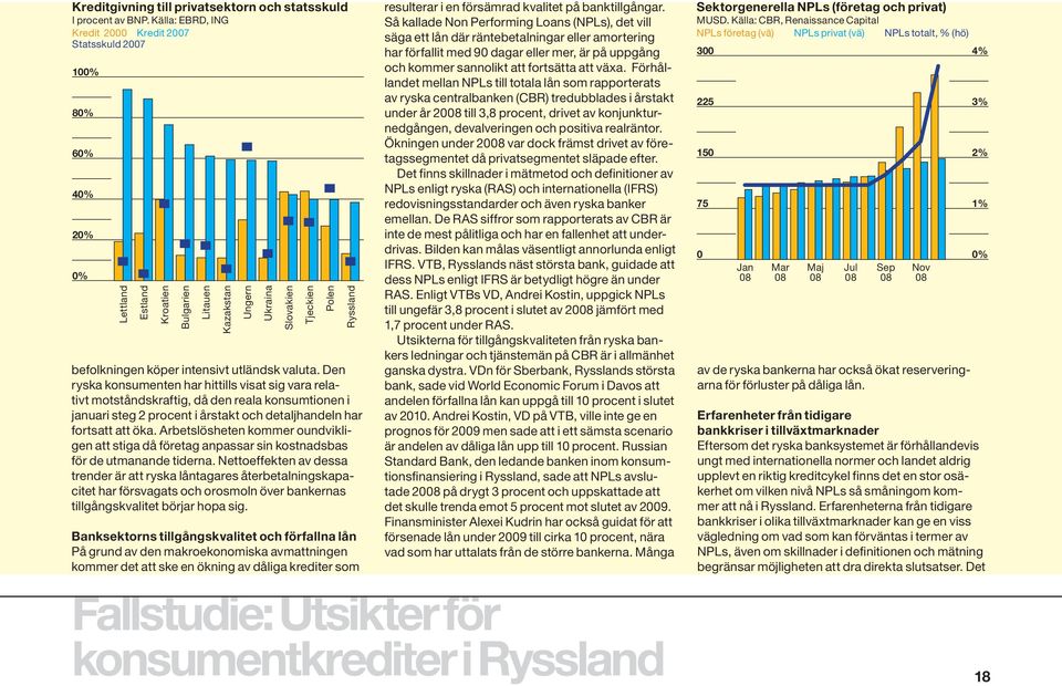 Den ryska konsumenten har hittills visat sig vara relativt motståndskraftig, då den reala konsumtionen i januari steg 2 procent i årstakt och detaljhandeln har fortsatt att öka.