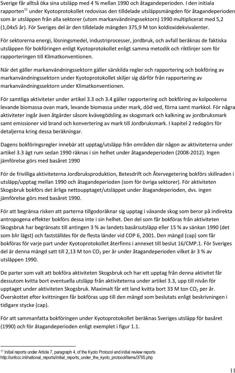 med 5,2 (1,04x5 år). För Sveriges del är den tilldelade mängden 375,9 M ton koldioxidekvivalenter.