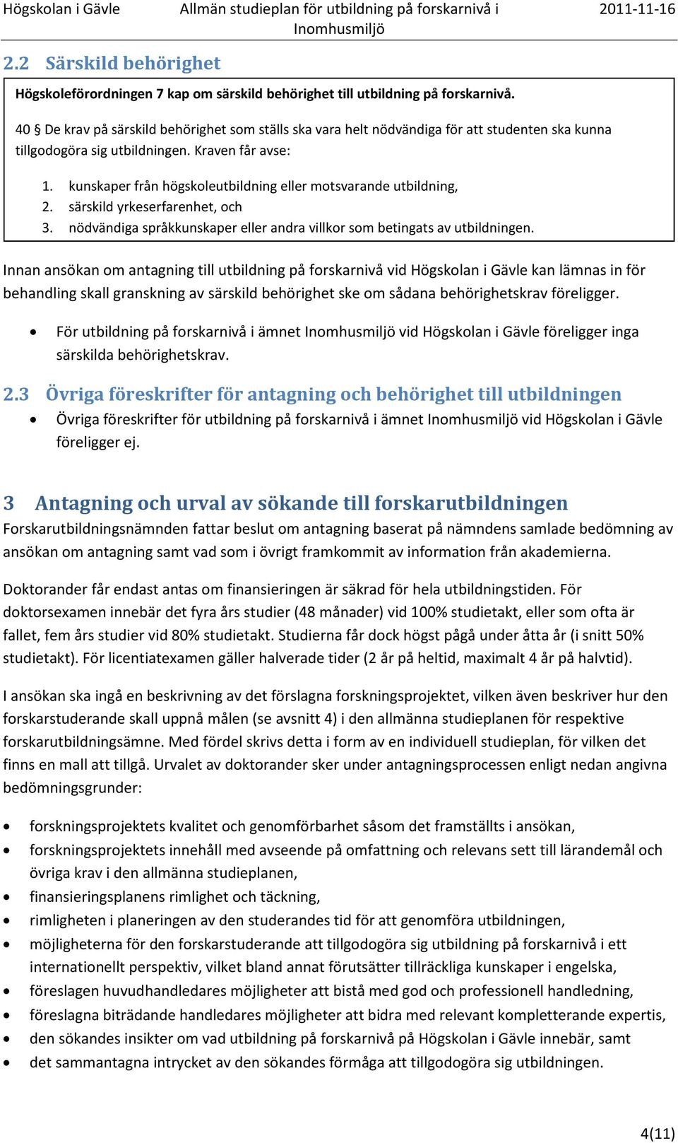 kunskaper från högskoleutbildning eller motsvarande utbildning, 2. särskild yrkeserfarenhet, och 3. nödvändiga språkkunskaper eller andra villkor som betingats av utbildningen.