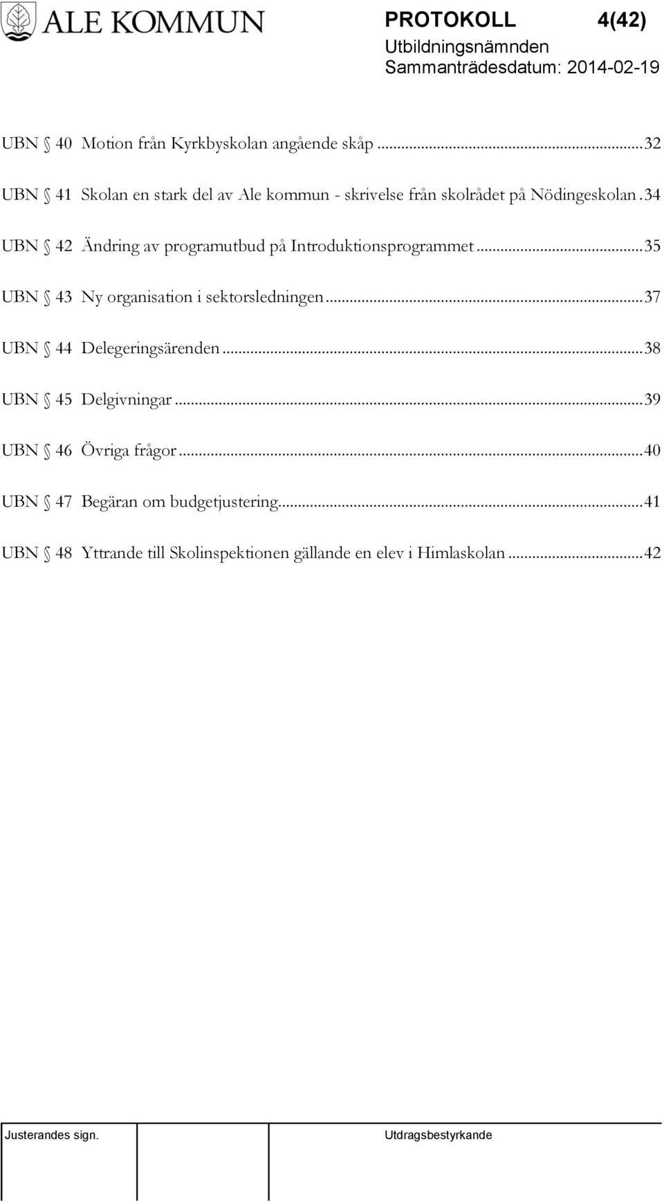 34 UBN 42 Ändring av programutbud på Introduktionsprogrammet... 35 UBN 43 Ny organisation i sektorsledningen.