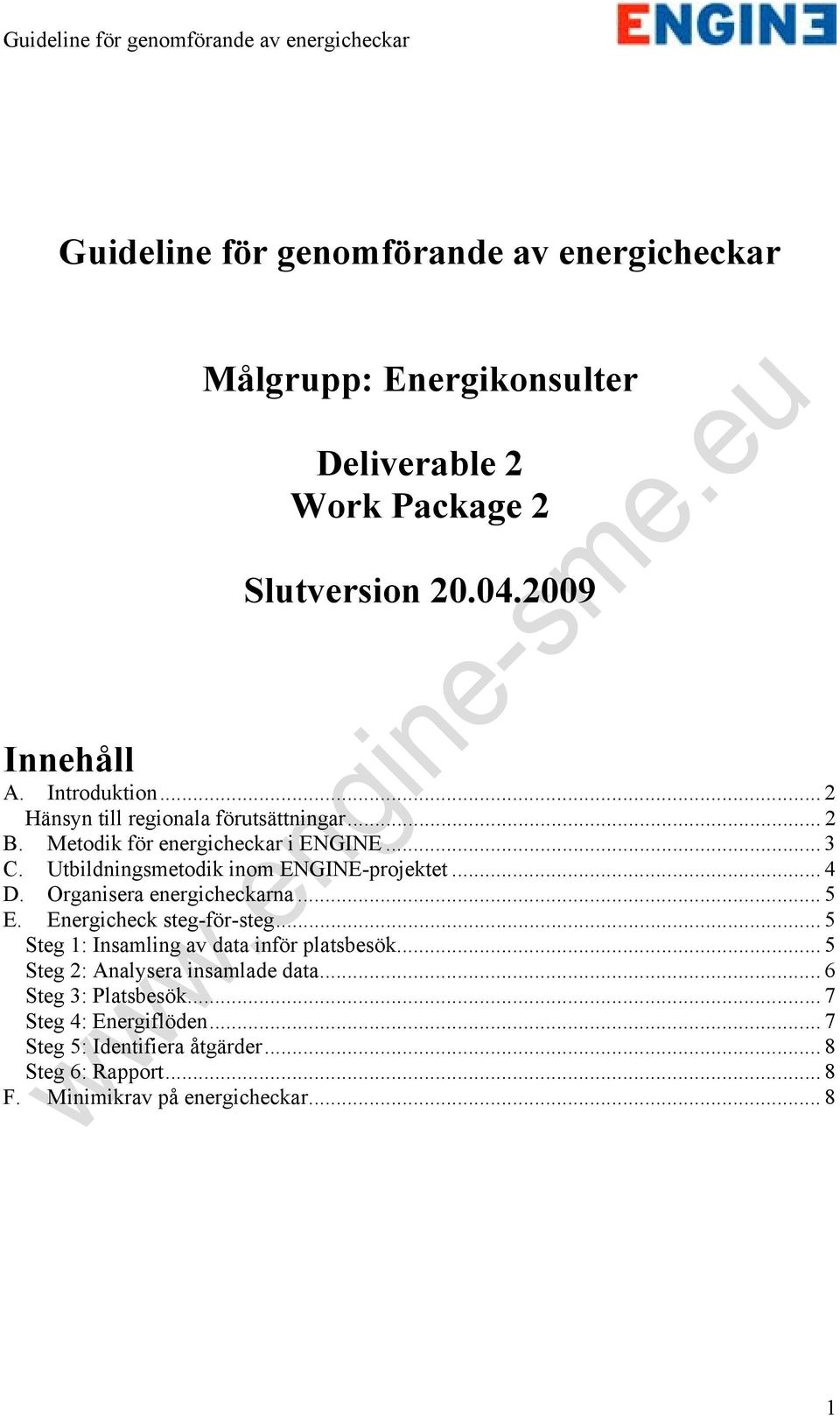 Utbildningsmetodik inom ENGINE-projektet... 4 D. Organisera energicheckarna... 5 E. Energicheck steg-för-steg.