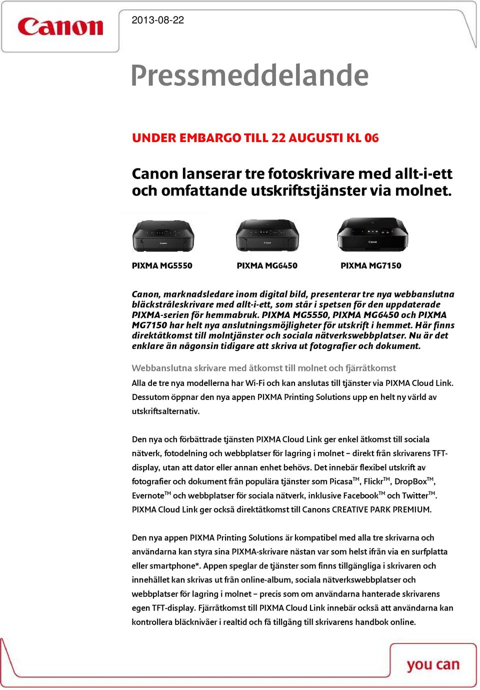 PIXMA-serien för hemmabruk. PIXMA MG5550, PIXMA MG6450 och PIXMA MG7150 har helt nya anslutningsmöjligheter för utskrift i hemmet.