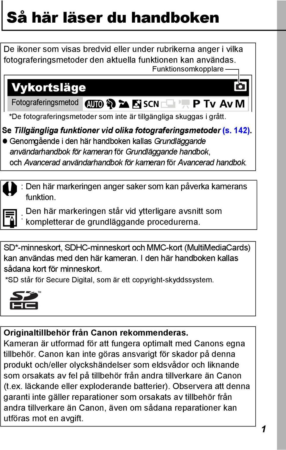 Genomgående i den här handboken kallas Grundläggande användarhandbok för kameran för Grundläggande handbok, och Avancerad användarhandbok för kameran för Avancerad handbok.