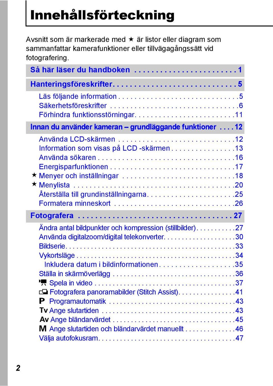 ........................11 Innan du använder kameran grundläggande funktioner.... 12 Använda LCD-skärmen.............................12 Information som visas på LCD -skärmen................13 Använda sökaren.