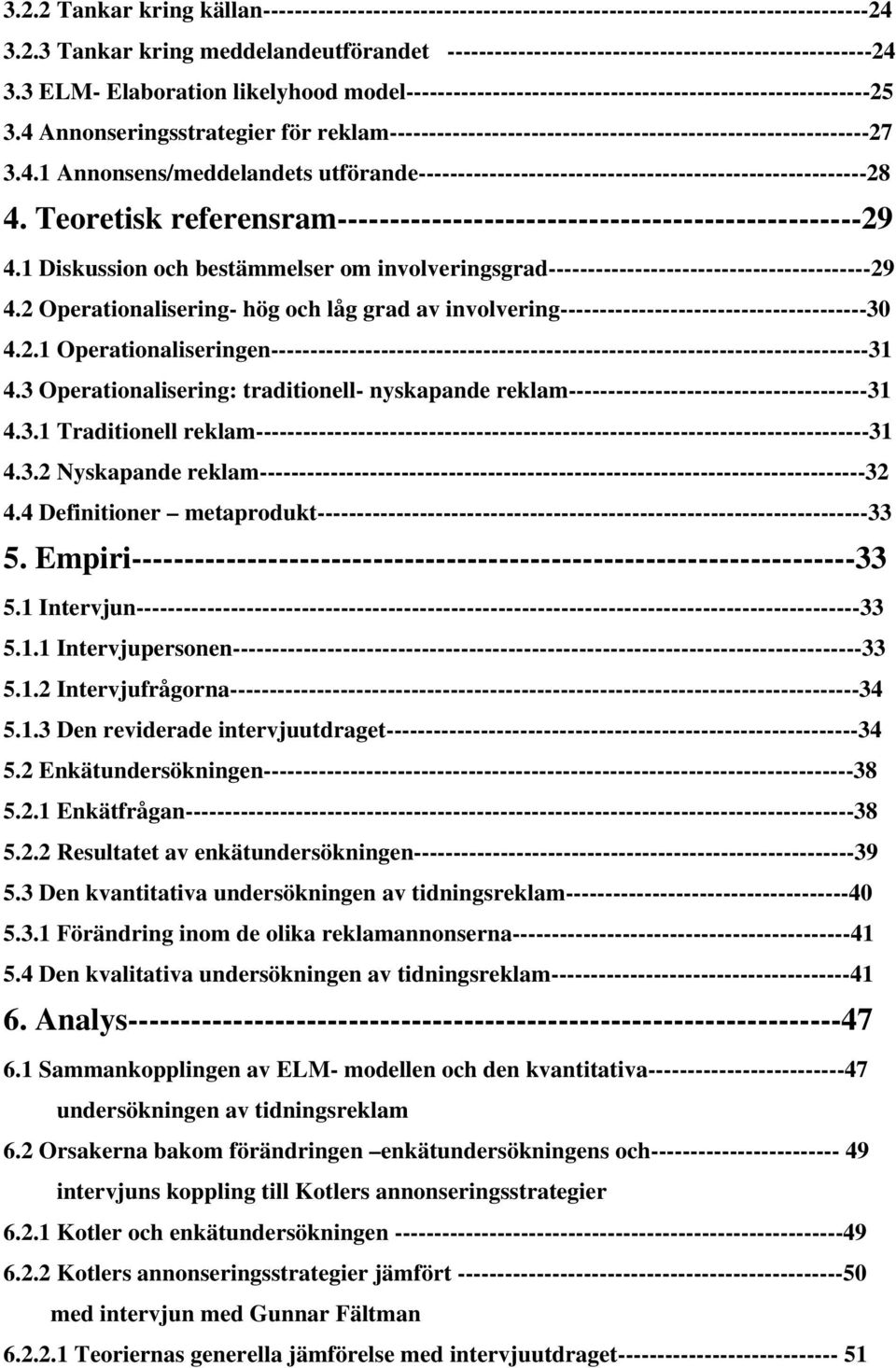 4.1 Annonsens/meddelandets utförande---------------------------------------------------------28 4. Teoretisk referensram--------------------------------------------------29 4.