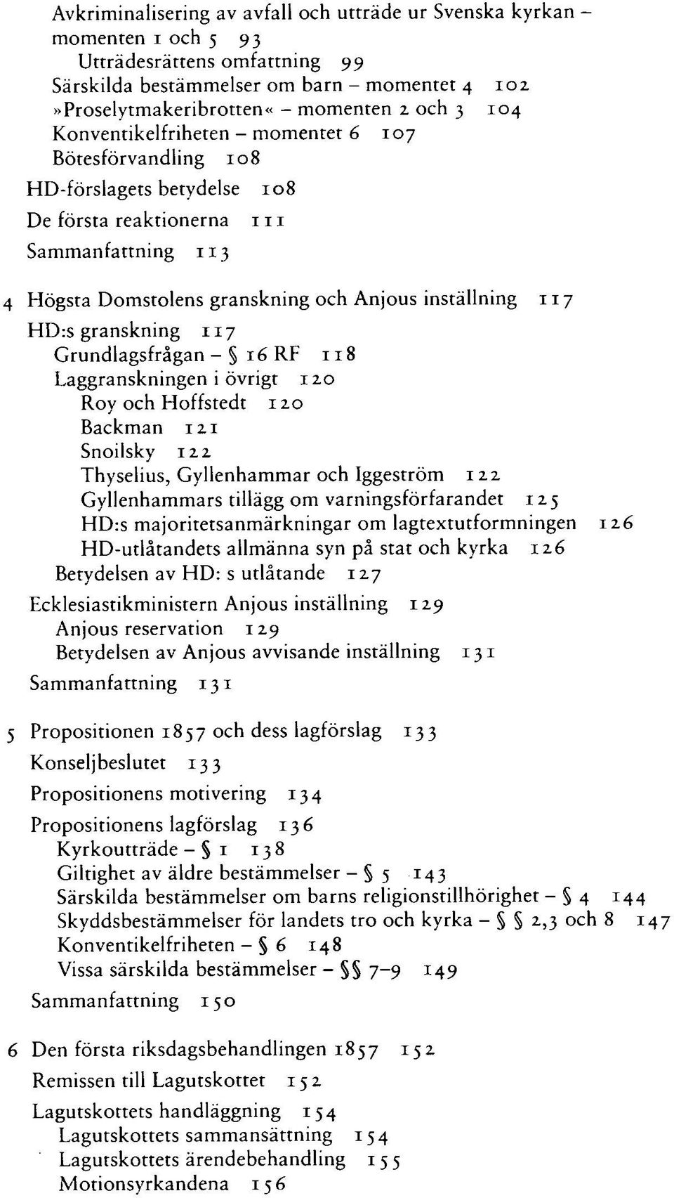 granskning 117 Grundlagsfrågan - i6rf 118 Laggranskningen i övrigt 120 Roy och Hoffstedt 120 Backman 121 Snoilsky 122 Thyselius, Gyllenhammar och Iggeström 122 Gyllenhammars tillägg om