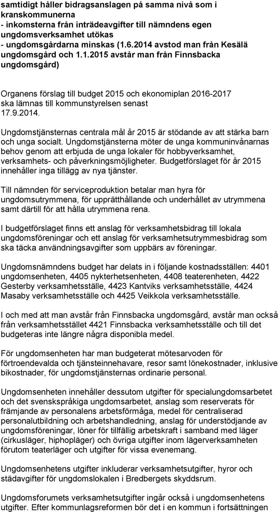 2014. Ungdomstjänsternas centrala mål år 2015 är stödande av att stärka barn och unga socialt.