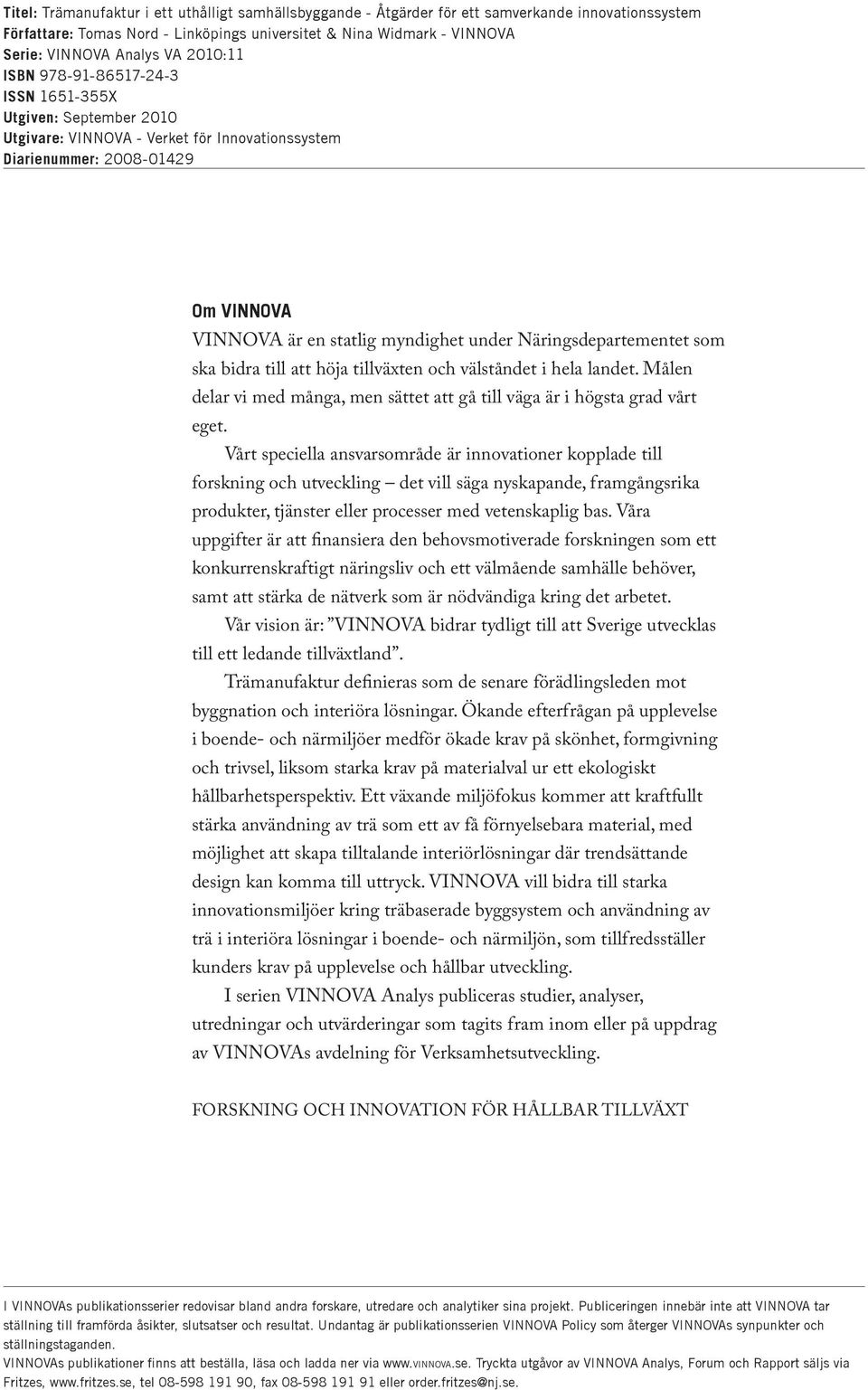 Näringsdepartementet som ska bidra till att höja tillväxten och välståndet i hela landet. Målen delar vi med många, men sättet att gå till väga är i högsta grad vårt eget.