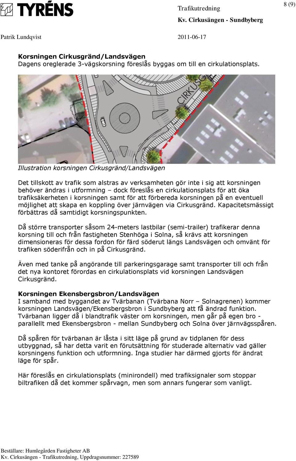 öka trafiksäkerheten i korsningen samt för att förbereda korsningen på en eventuell möjlighet att skapa en koppling över järnvägen via Cirkusgränd.