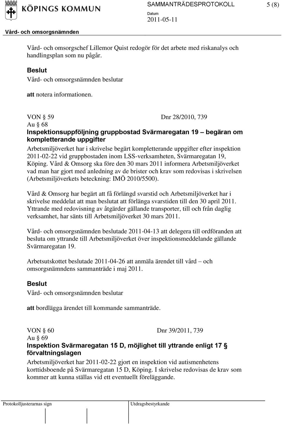 inspektion 2011-02-22 vid gruppbostaden inom LSS-verksamheten, Svärmaregatan 19, Köping.
