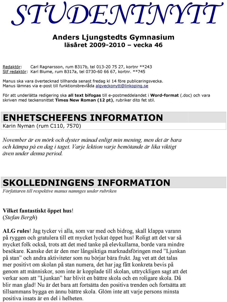 se För att underlätta redigering ska all text bifogas till e-postmeddelandet i Word-format (.doc) och vara skriven med teckensnittet Times New Roman (12 pt), rubriker dito fet stil.