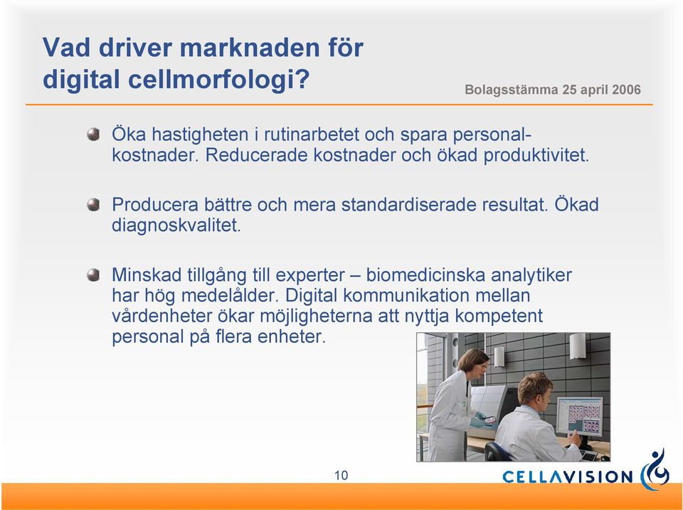 Producera bättre och mera standardiserade resultat. Ökad diagnoskvalitet.