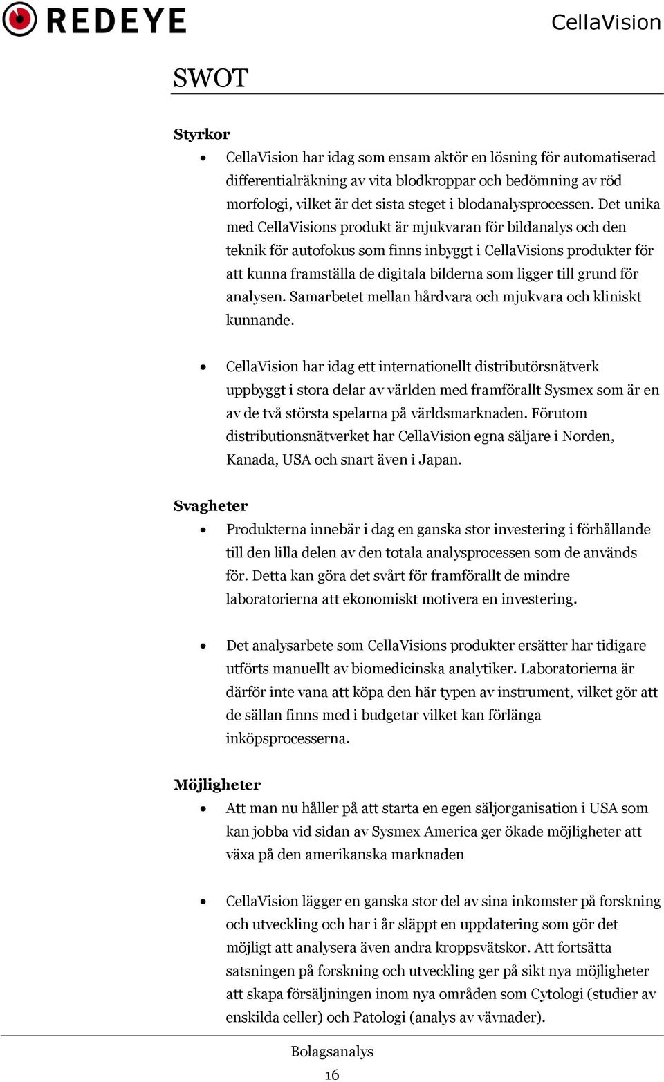 grund för analysen. Samarbetet mellan hårdvara och mjukvara och kliniskt kunnande.