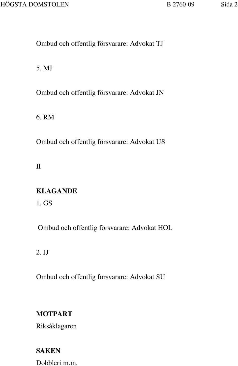 RM Ombud och offentlig försvarare: Advokat US II KLAGANDE 1.