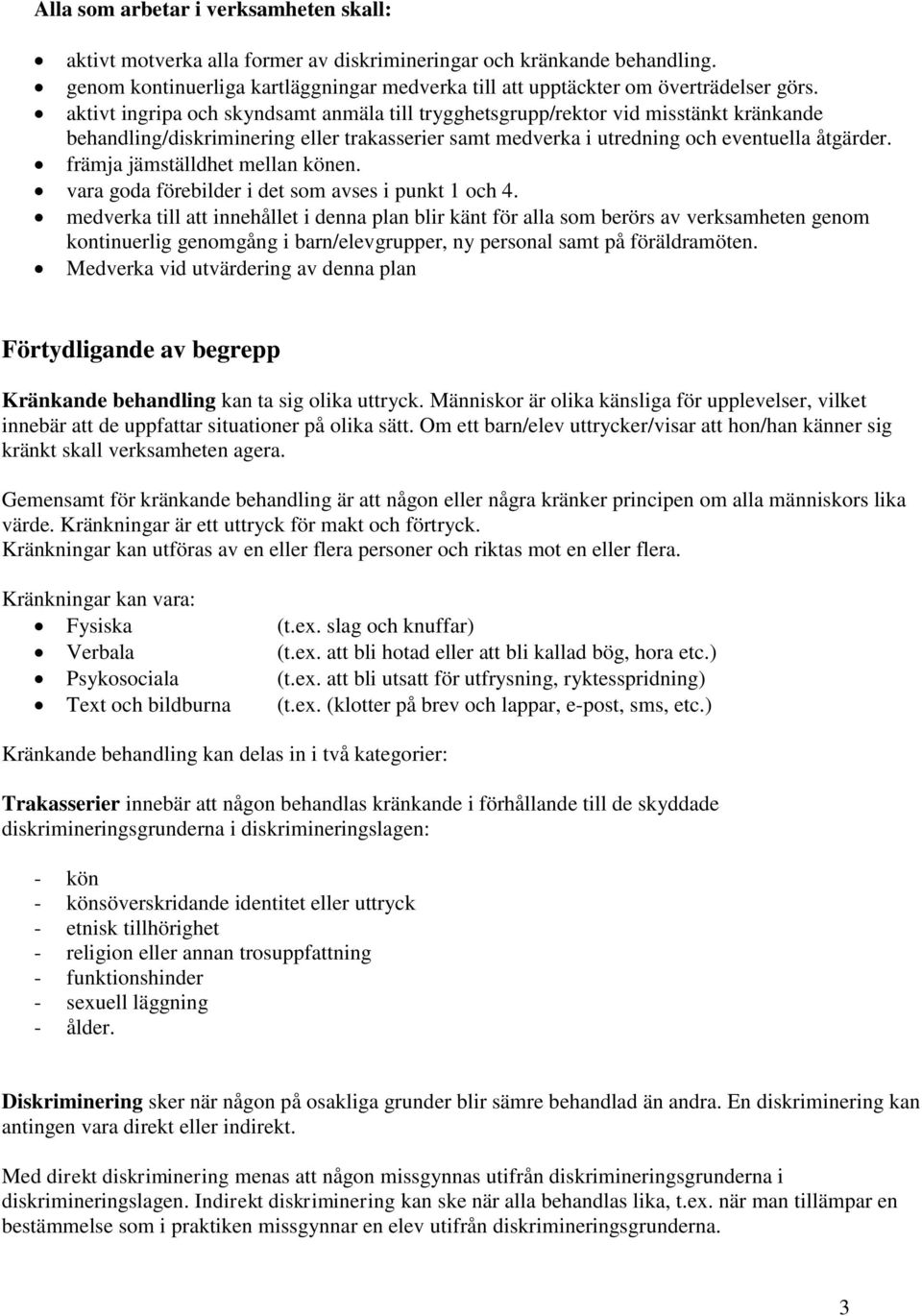 främja jämställdhet mellan könen. vara goda förebilder i det som avses i punkt 1 och 4.