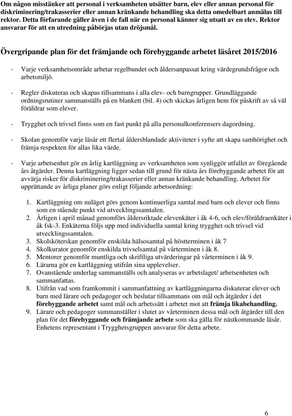Övergripande plan för det främjande och förebyggande arbetet läsåret 2015/2016 - Varje verksamhetsområde arbetar regelbundet och åldersanpassat kring värdegrundsfrågor och arbetsmiljö.