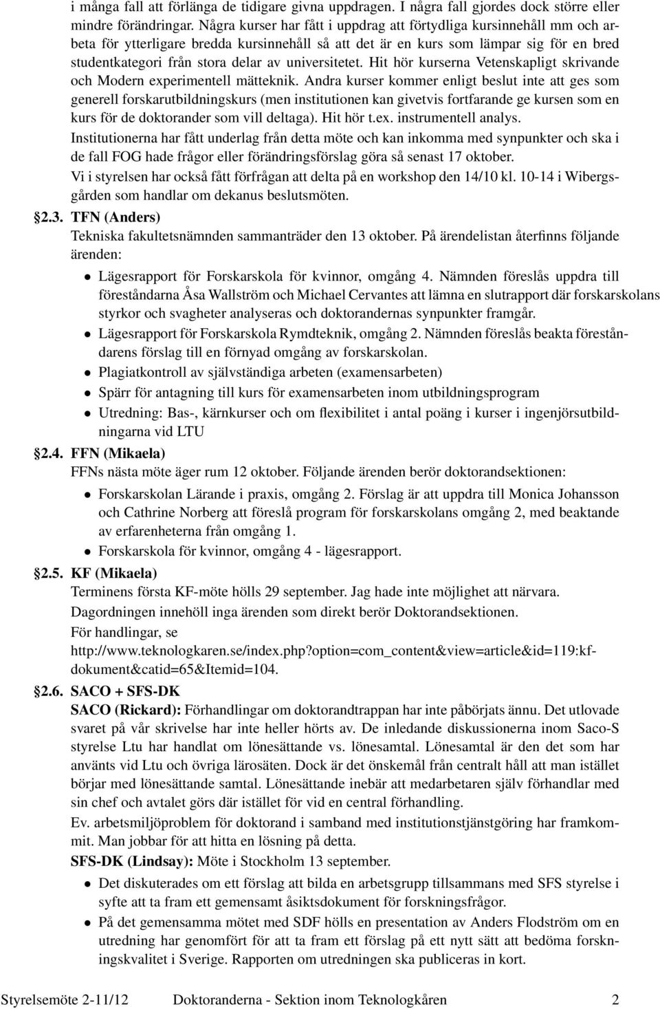 universitetet. Hit hör kurserna Vetenskapligt skrivande och Modern experimentell mätteknik.