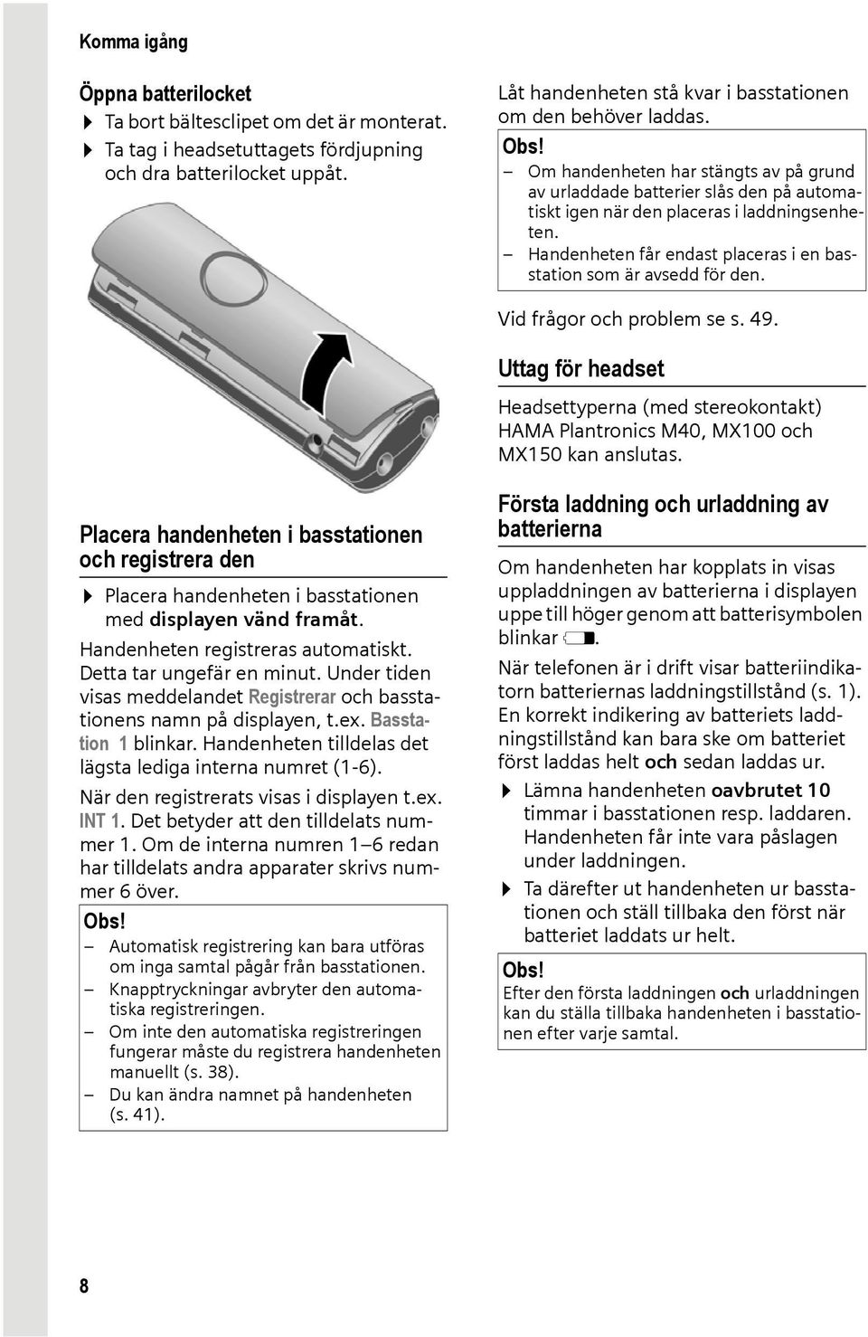 Handenheten får endast placeras i en basstation som är avsedd för den. Vid frågor och problem se s. 49.