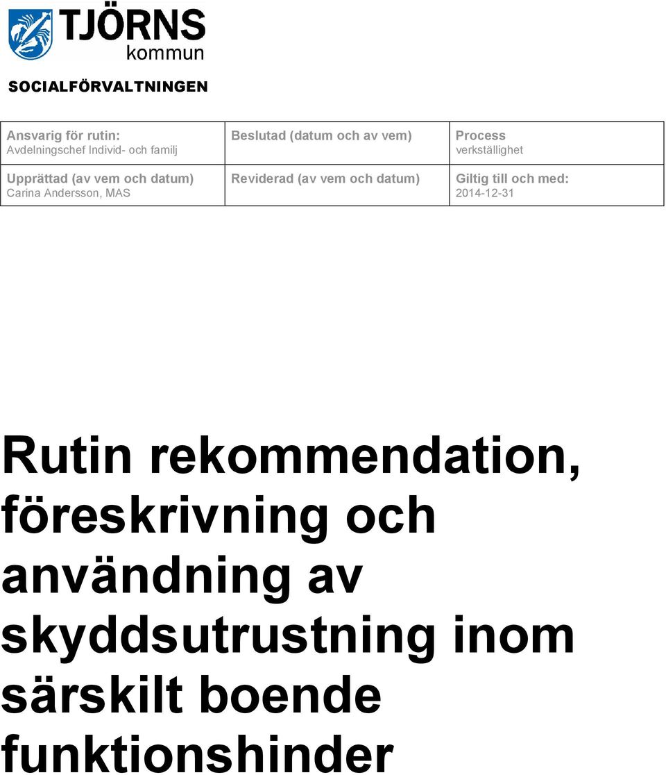 datum) Process verkställighet Giltig till och med: 2014-12-31 Rutin