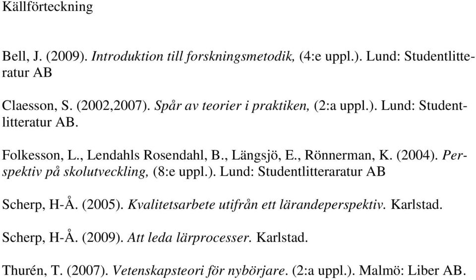 (2004). Perspektiv på skolutveckling, (8:e uppl.). Lund: Studentlitteraratur AB Scherp, H-Å. (2005).