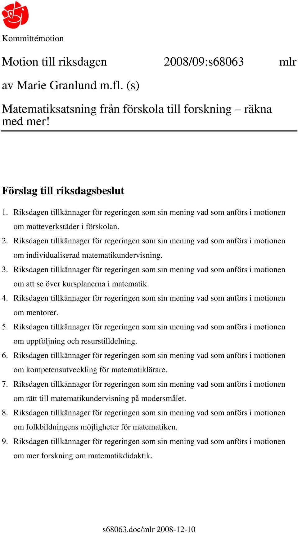 Riksdagen tillkännager för regeringen som sin mening vad som anförs i motionen om individualiserad matematikundervisning. 3.