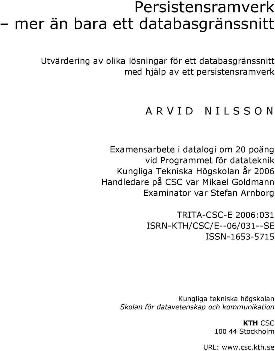 Högskolan år 2006 Handledare på CSC var Mikael Goldmann Examinator var Stefan Arnborg TRITA-CSC-E 2006:031