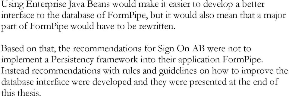 Based on that, the recommendations for Sign On AB were not to implement a Persistency framework into their application