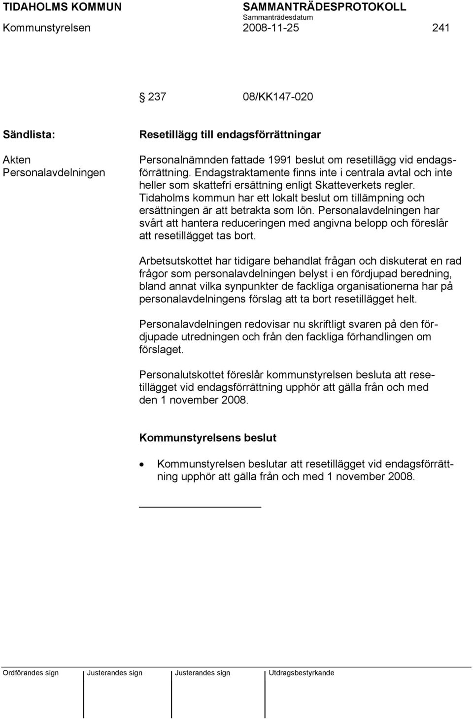 Tidaholms kommun har ett lokalt beslut om tillämpning och ersättningen är att betrakta som lön.