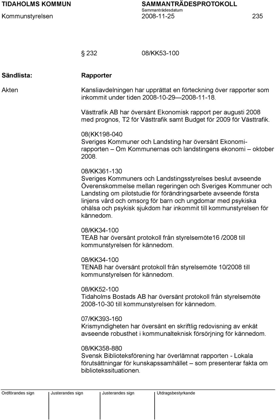 08(KK198-040 Sveriges Kommuner och Landsting har översänt Ekonomirapporten Om Kommunernas och landstingens ekonomi oktober 2008.