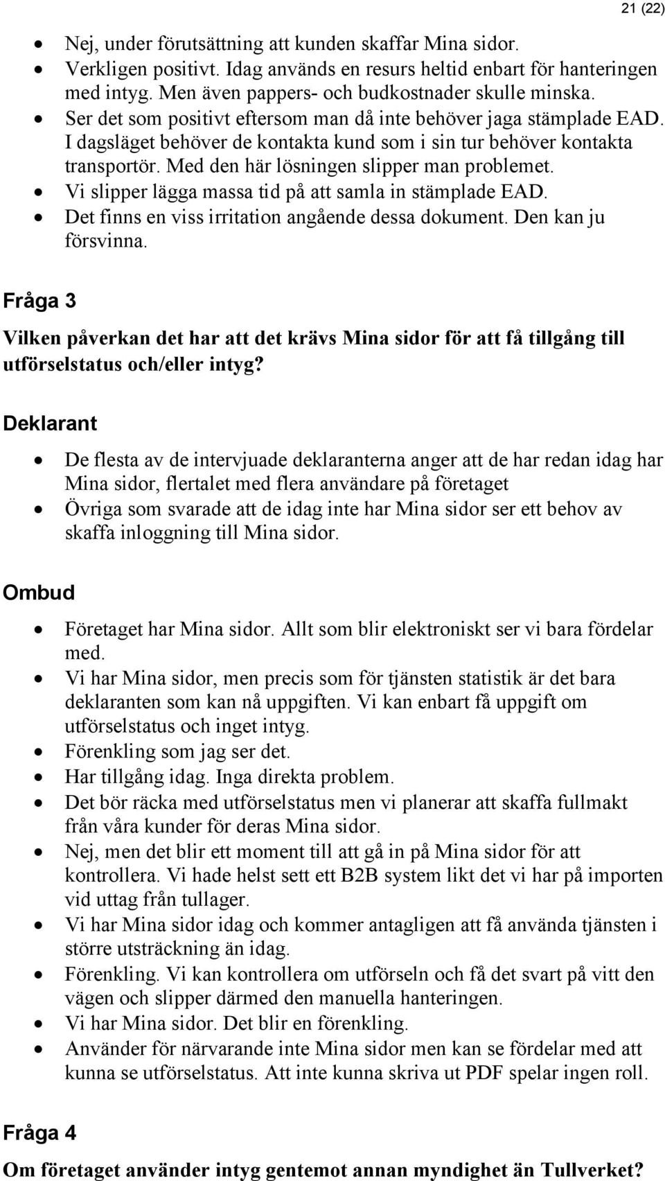 Vi slipper lägga massa tid på att samla in stämplade EAD. Det finns en viss irritation angående dessa dokument. Den kan ju försvinna.