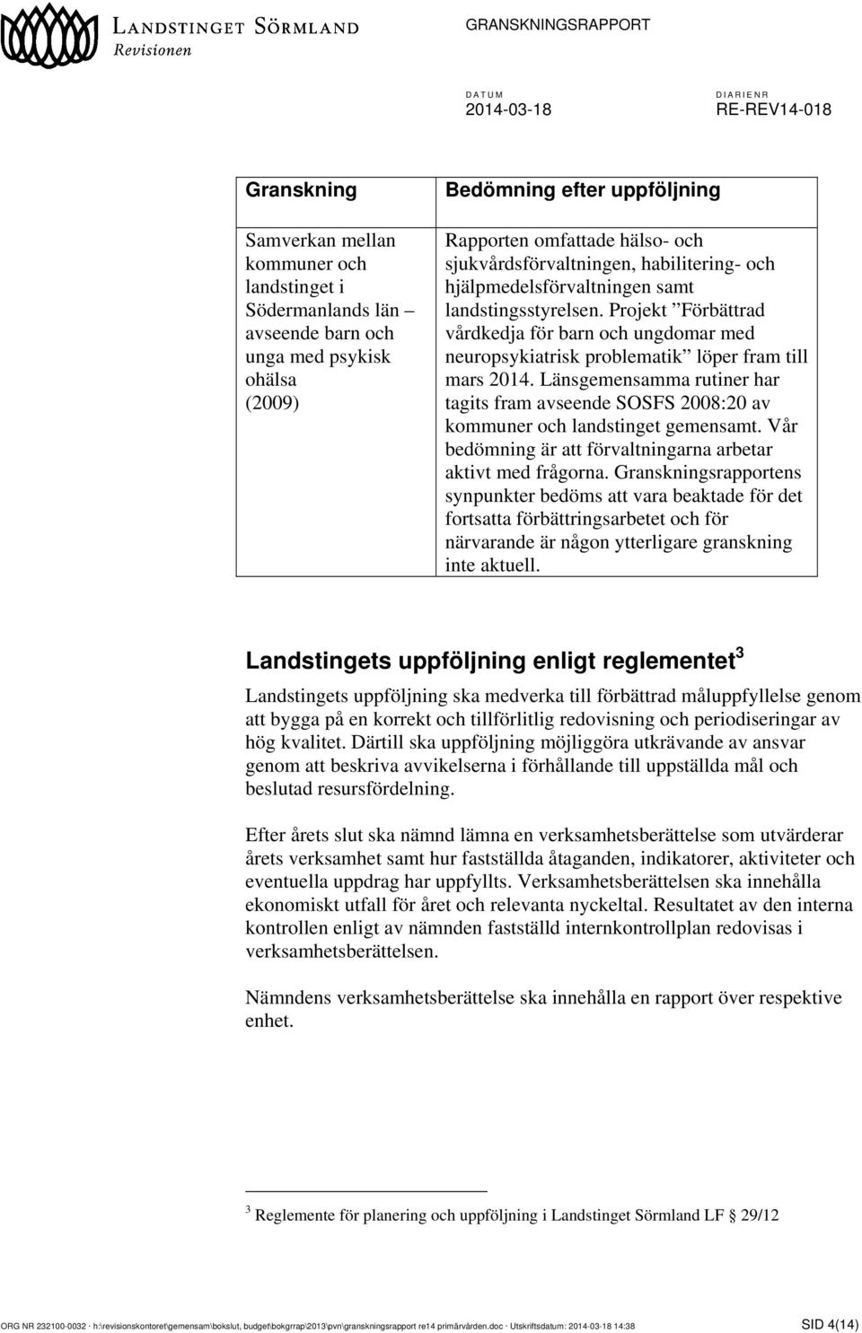 Projekt Förbättrad vårdkedja för barn och ungdomar med neuropsykiatrisk problematik löper fram till mars 2014.