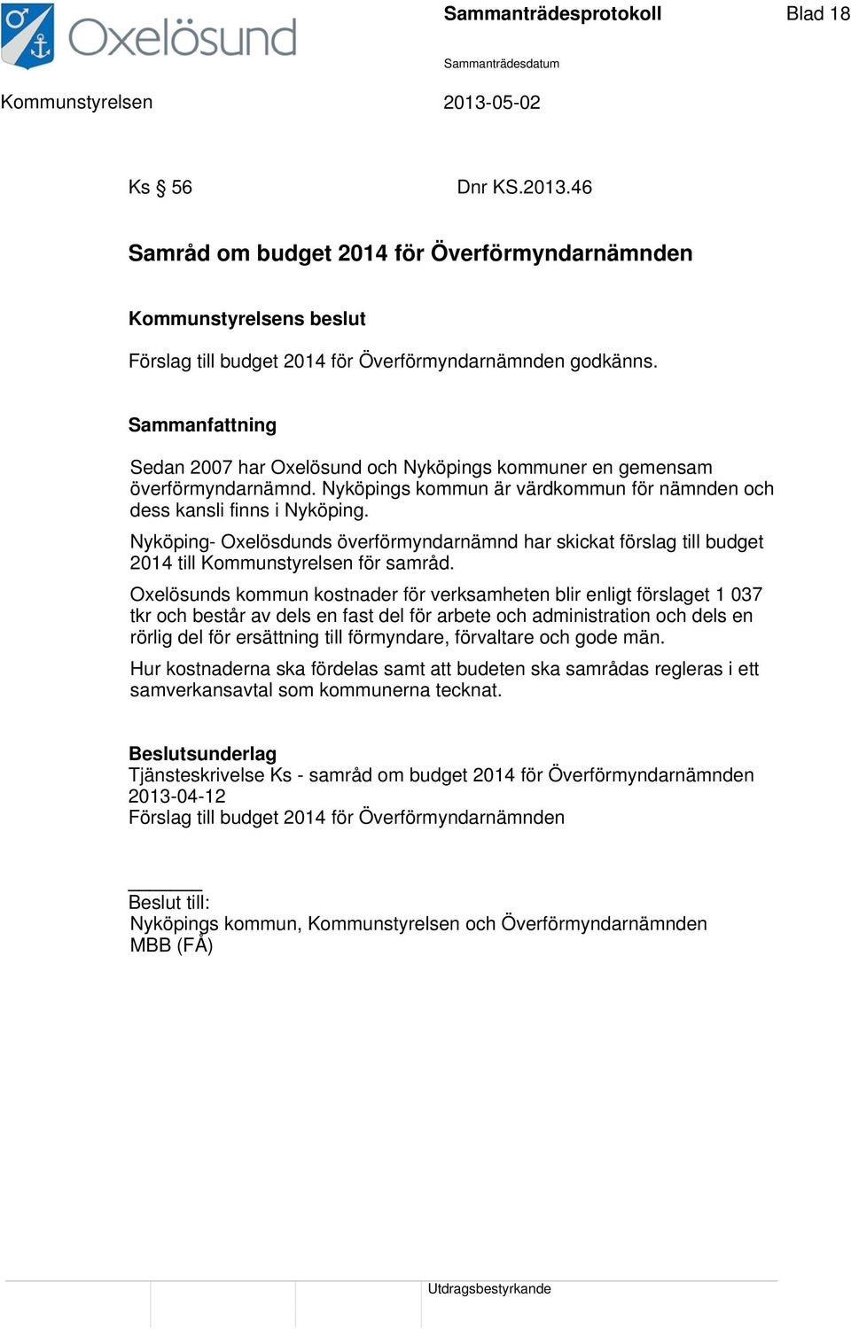 Nyköping- Oxelösdunds överförmyndarnämnd har skickat förslag till budget 2014 till Kommunstyrelsen för samråd.