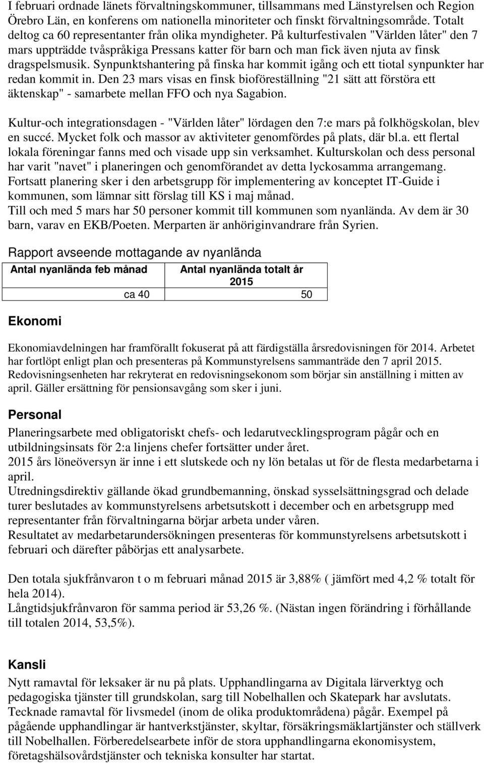 På kulturfestivalen "Världen låter" den 7 mars uppträdde tvåspråkiga Pressans katter för barn och man fick även njuta av finsk dragspelsmusik.