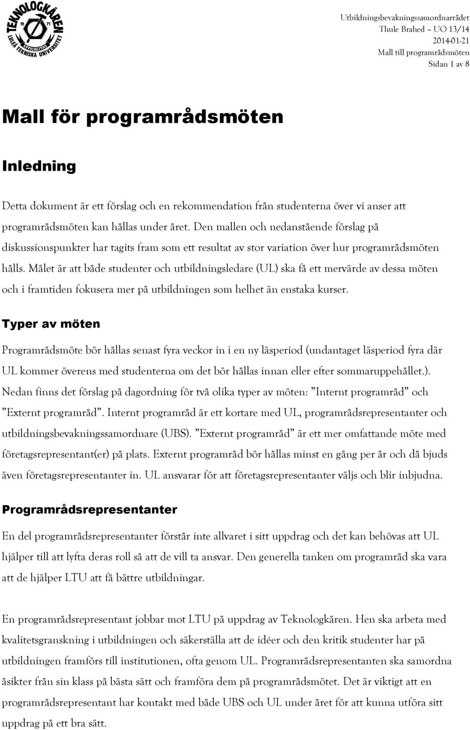 Målet är att både studenter och utbildningsledare (UL) ska få ett mervärde av dessa möten och i framtiden fokusera mer på utbildningen som helhet än enstaka kurser.