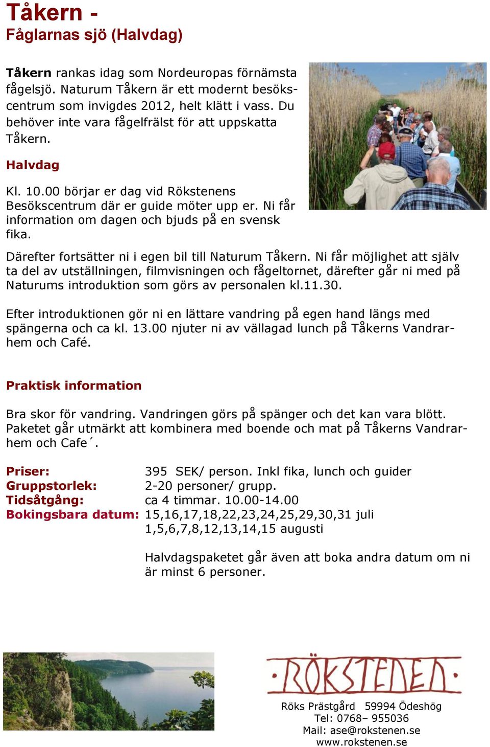 Ni får information om dagen och bjuds på en svensk fika. Därefter fortsätter ni i egen bil till Naturum Tåkern.
