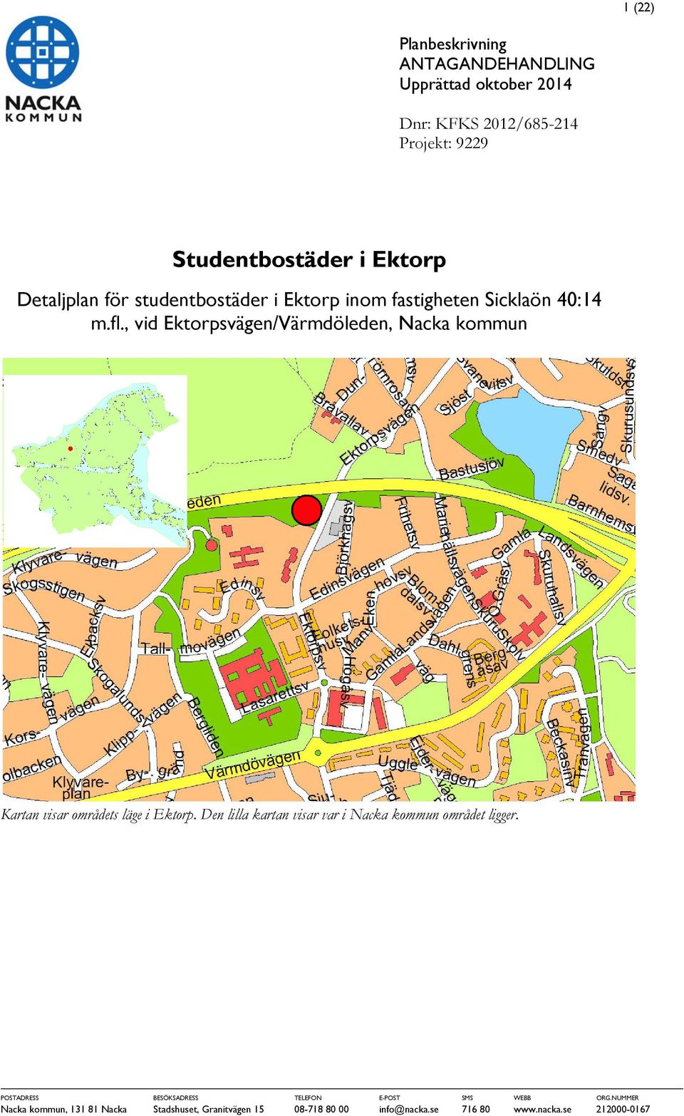 , vid Ektorpsvägen/Värmdöleden, Nacka kommun Kartan visar områdets läge i Ektorp.