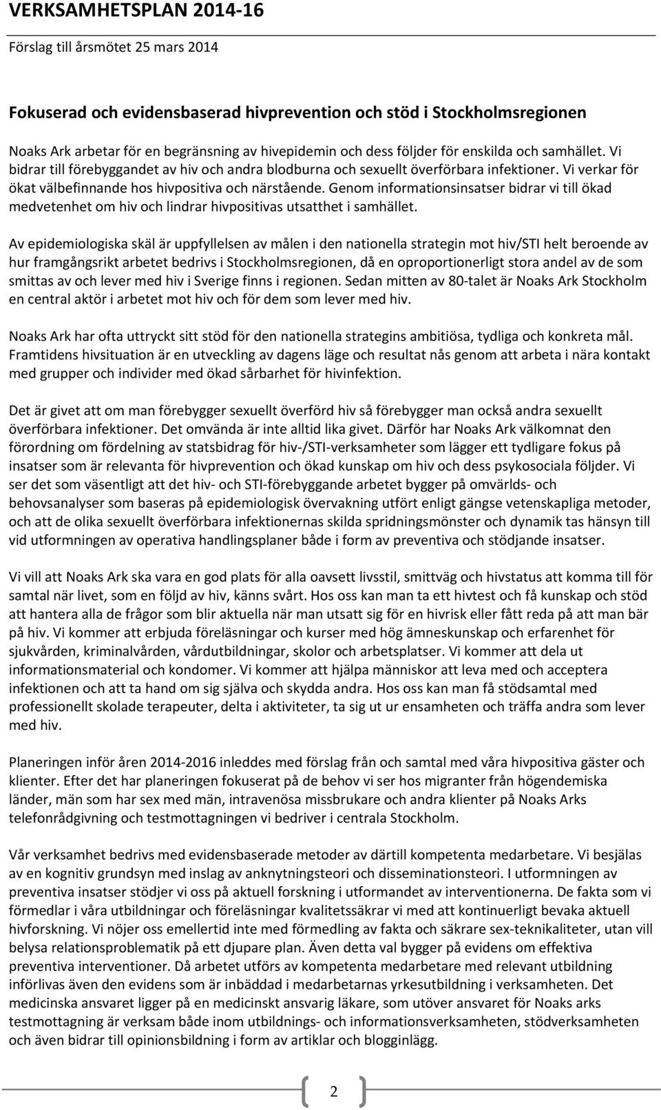 Genom informationsinsatser bidrar vi till ökad medvetenhet om hiv och lindrar hivpositivas utsatthet i samhället.