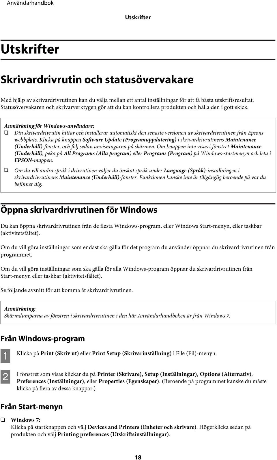Anmärkning för Windows-användare: Din skrivardrivrutin hittar och installerar automatiskt den senaste versionen av skrivardrivrutinen från Epsons webbplats.