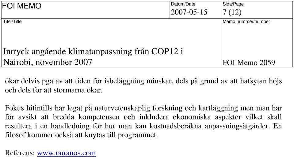 Fokus hitintills har legat på naturvetenskaplig forskning och kartläggning men man har för avsikt att bredda